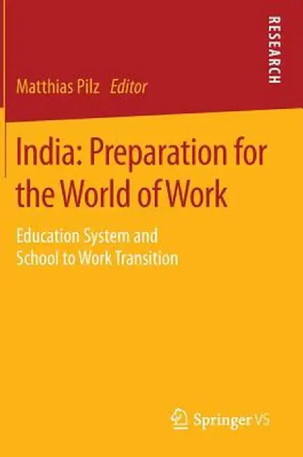 India: Preparation for the World of Work: Education System and School to Work Transition by Matthias Pilz