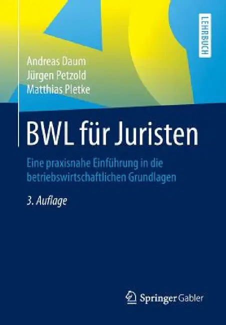 Bwl Für Juristen: Eine Praxisnahe Einführung in Die Betriebswirtschaftlichen Grundlagen by Andreas Daum, Jürgen Petzold, Matthias Pletke