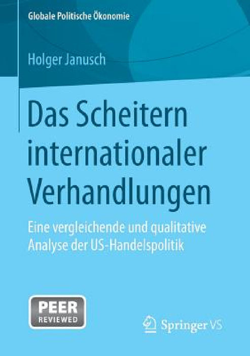 Das Scheitern Internationaler Verhandlungen: Eine Vergleichende Und Qualitative Analyse Der Us-Handelspolitik by Holger Janusch