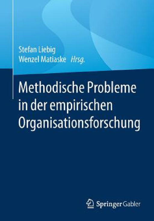 Methodische Probleme in Der Empirischen Organisationsforschung by Stefan Liebig, Wenzel Matiaske