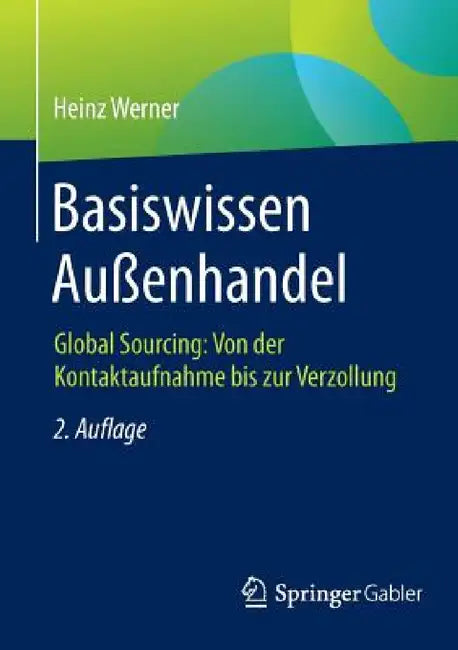 Basiswissen Außenhandel: Global Sourcing: Von Der Kontaktaufnahme Bis Zur Verzollung by Heinz Werner