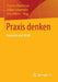 PRAXIS Denken: Konzepte Und Kritik by Thomas Alkemeyer, Volker Schürmann, Jörg Volbers