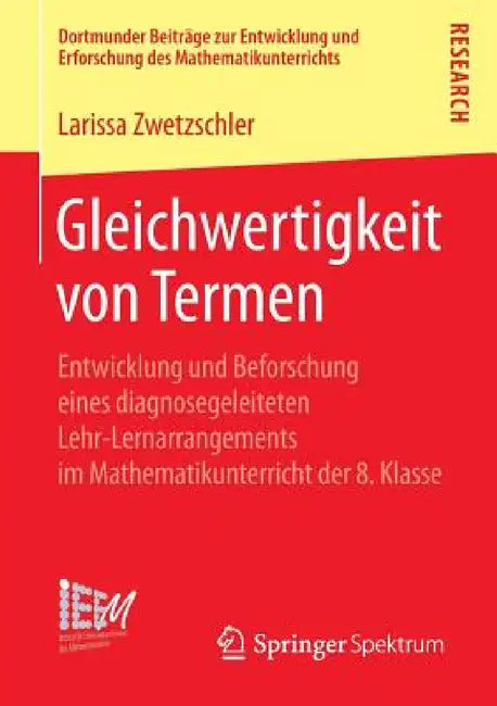 Gleichwertigkeit Von Termen: Entwicklung Und Beforschung Eines Diagnosegeleiteten Lehr-Lernarrangements Im Mathematikunterricht Der 8. Klasse by Larissa Zwetzschler