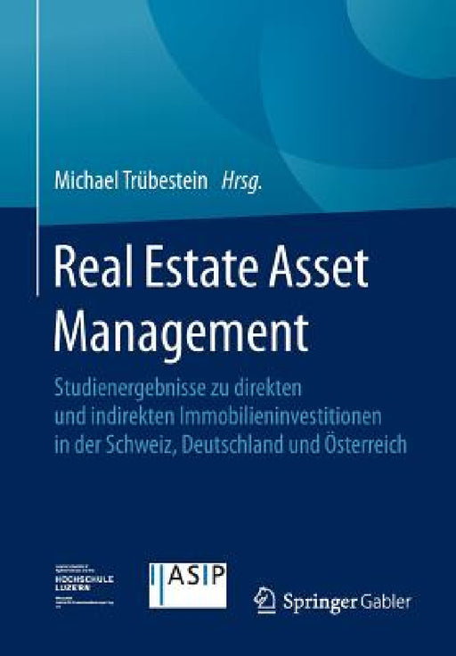 Real Estate Asset Management: Studienergebnisse Zu Direkten Und Indirekten Immobilieninvestitionen in Der Schweiz, Deutschland Und Österreich by Michael Trübestein