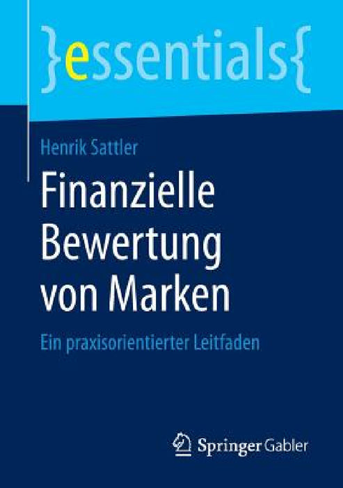 Finanzielle Bewertung Von Marken: Ein Praxisorientierter Leitfaden by Henrik Sattler