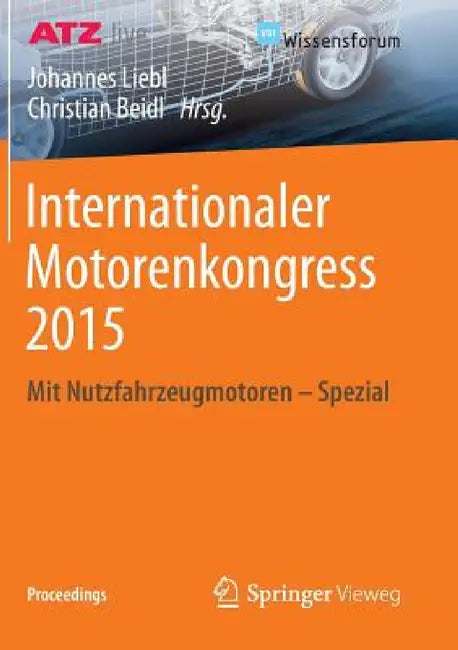 Internationaler Motorenkongress 2015: Mit Nutzfahrzeugmotoren - Spezial by Johannes Liebl, Christian Beidl