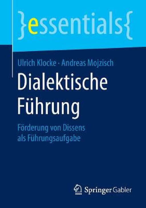 Dialektische Führung: Förderung Von Dissens ALS Führungsaufgabe by Ulrich Klocke, Andreas Mojzisch