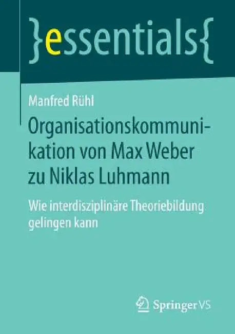 Organisationskommunikation Von Max Weber Zu Niklas Luhmann: Wie Interdisziplinäre Theoriebildung Gelingen Kann by Manfred Rühl