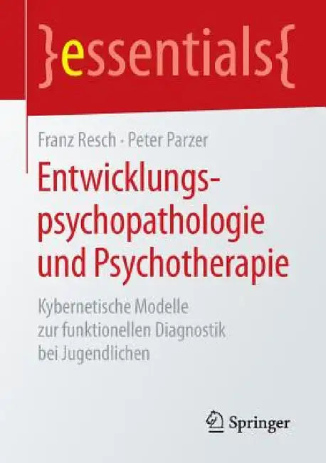 Entwicklungspsychopathologie Und Psychotherapie: Kybernetische Modelle Zur Funktionellen Diagnostik Bei Jugendlichen by Franz Resch, Peter Parzer