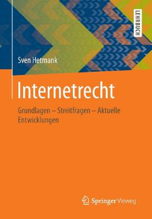 Internetrecht: Grundlagen - Streitfragen - Aktuelle Entwicklungen by Sven Hetmank