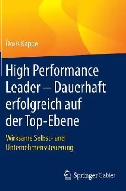 High Performance Leader - Dauerhaft Erfolgreich Auf Der Top-Ebene: Wirksame Selbst- Und Unternehmenssteuerung by Doris Kappe
