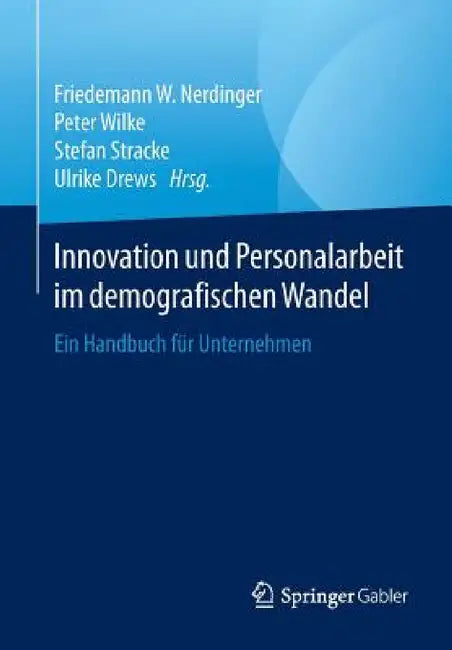 Innovation Und Personalarbeit Im Demografischen Wandel: Ein Handbuch Für Unternehmen by Friedemann W. Nerdinger, Peter Wilke, Stefan Stracke