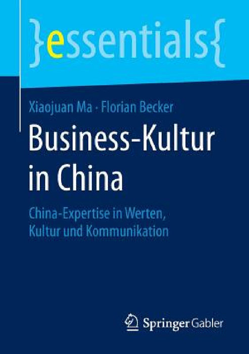 Business-Kultur in China: China-Expertise in Werten, Kultur Und Kommunikation by Xiaojuan Ma, Florian Becker