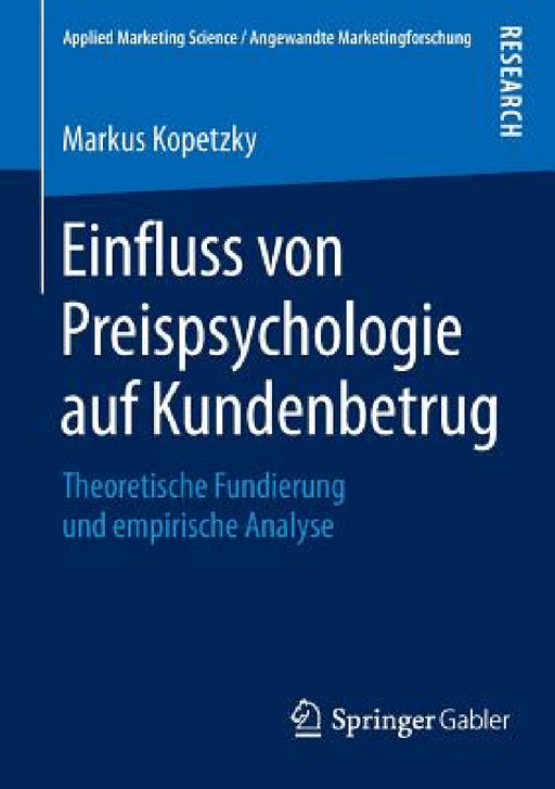 Einfluss Von Preispsychologie Auf Kundenbetrug: Theoretische Fundierung Und Empirische Analyse by Markus Kopetzky