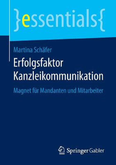 Erfolgsfaktor Kanzleikommunikation: Magnet Für Mandanten Und Mitarbeiter by Martina Schäfer