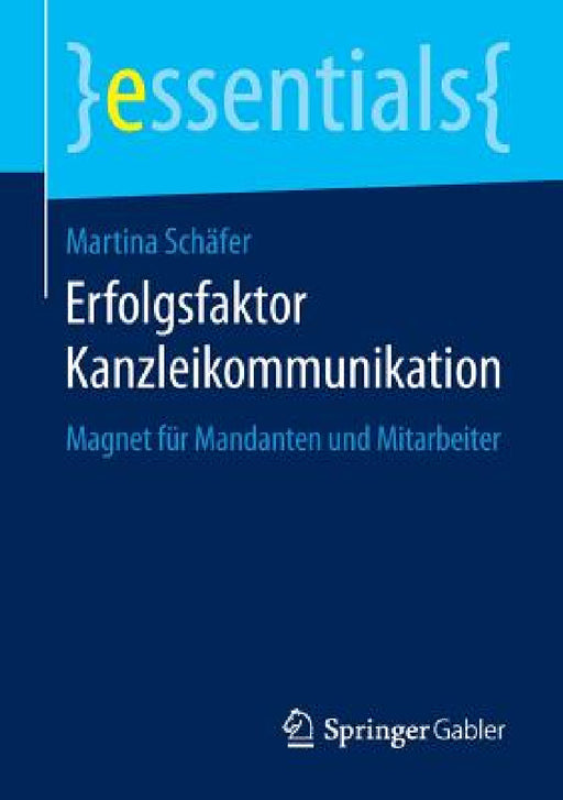 Erfolgsfaktor Kanzleikommunikation: Magnet Für Mandanten Und Mitarbeiter by Martina Schäfer