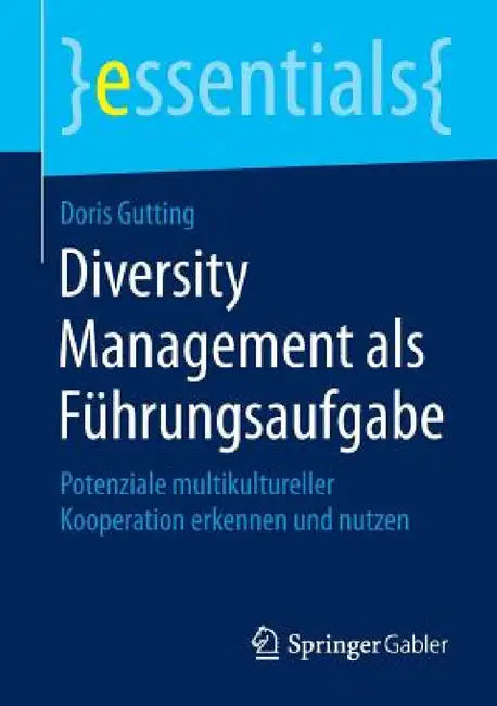 Diversity Management ALS Führungsaufgabe: Potenziale Multikultureller Kooperation Erkennen Und Nutzen by Doris Gutting