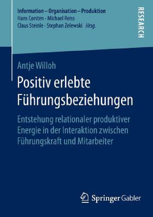 Positiv Erlebte Führungsbeziehungen: Entstehung Relationaler Produktiver Energie in Der Interaktion Zwischen Führungskraft Und Mitarbeiter by Antje Willoh