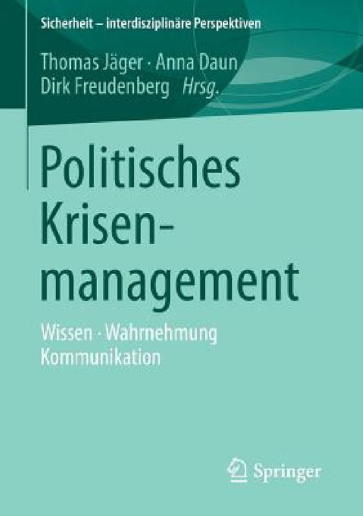 Politisches Krisenmanagement: Wissen - Wahrnehmung - Kommunikation by Thomas Jäger, Anna Daun, Dirk Freudenberg