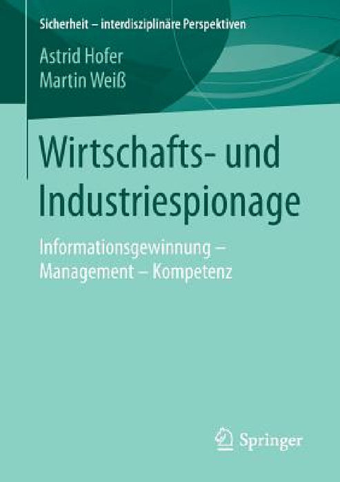 Wirtschafts- Und Industriespionage: Informationsgewinnung - Management - Kompetenz by Astrid Hofer, Martin Weiß