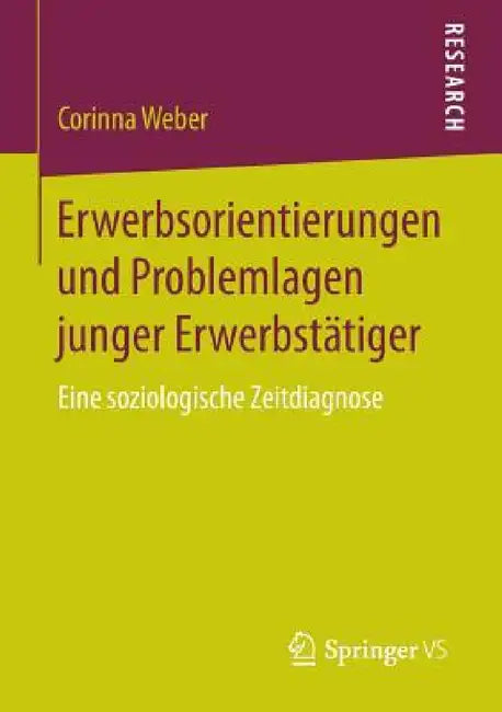 Erwerbsorientierungen Und Problemlagen Junger Erwerbstätiger: Eine Soziologische Zeitdiagnose by Corinna Weber
