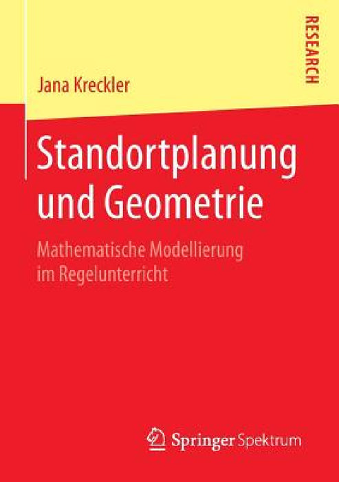 Standortplanung Und Geometrie: Mathematische Modellierung Im Regelunterricht by Jana Kreckler