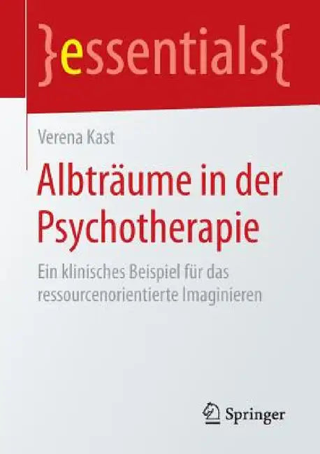 Albträume in Der Psychotherapie: Ein Klinisches Beispiel Für Das Ressourcenorientierte Imaginieren by Verena Kast