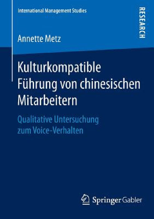 Kulturkompatible Führung Von Chinesischen Mitarbeitern: Qualitative Untersuchung Zum Voice-Verhalten by Annette Metz