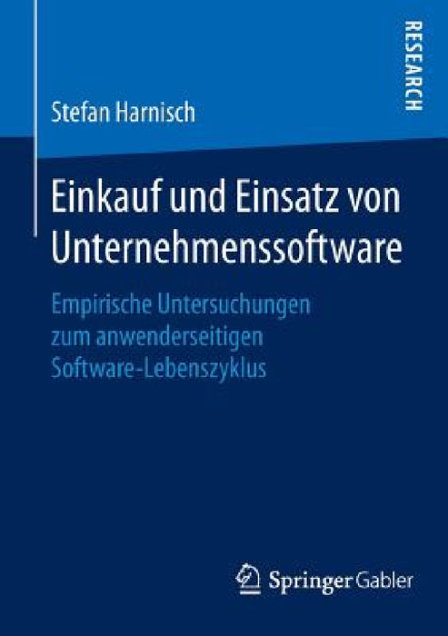 Einkauf Und Einsatz Von Unternehmenssoftware: Empirische Untersuchungen Zum Anwenderseitigen Software-Lebenszyklus by Stefan Harnisch