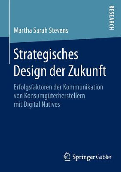 Strategisches Design Der Zukunft: Erfolgsfaktoren Der Kommunikation Von Konsumgüterherstellern Mit Digital Natives by Martha Sarah Stevens