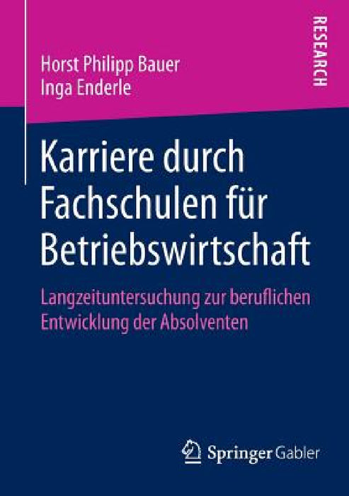 Karriere Durch Fachschulen Für Betriebswirtschaft: Langzeituntersuchung Zur Beruflichen Entwicklung Der Absolventen by Horst Philipp Bauer, Inga Enderle