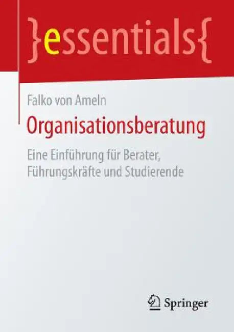 Organisationsberatung: Eine Einführung Für Berater, Führungskräfte Und Studierende by Falko Von Ameln