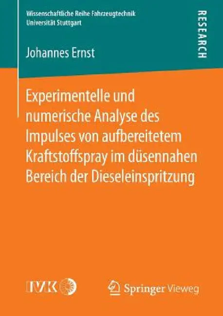 Experimentelle Und Numerische Analyse Des Impulses Von Aufbereitetem Kraftstoffspray Im Düsennahen Bereich Der Dieseleinspritzung by Johannes Ernst