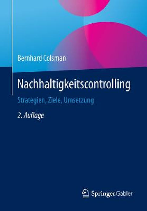 Nachhaltigkeitscontrolling: Strategien, Ziele, Umsetzung by Bernhard Colsman