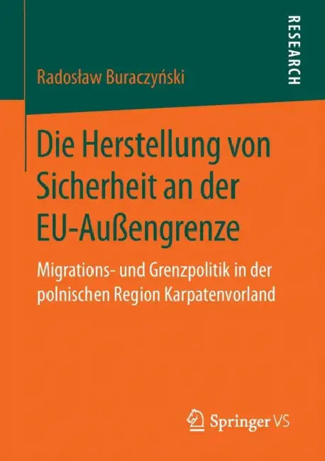 Die Herstellung Von Sicherheit an Der Eu-Außengrenze: Migrations- Und Grenzpolitik in Der Polnischen Region Karpatenvorland by Radoslaw Buraczyński