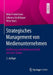 Strategisches Management Von Medienunternehmen: Einführung in Die Medienwirtschaft Mit Case-Studies by Mike Friedrichsen, Johanna Grüblbauer, Peter Haric