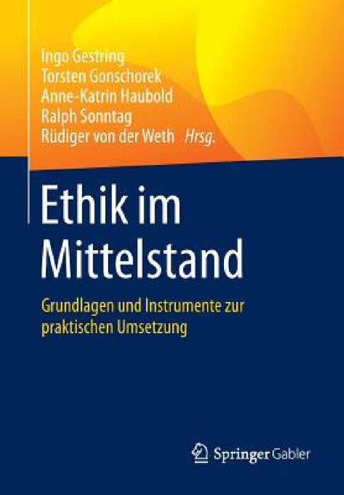 Ethik Im Mittelstand: Grundlagen Und Instrumente Zur Praktischen Umsetzung by Ingo Gestring, Torsten Gonschorek, Anne-Katrin Haubold