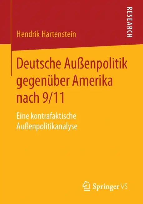 Deutsche Außenpolitik Gegenüber Amerika Nach 9/11: Eine Kontrafaktische Außenpolitikanalyse by Hendrik Hartenstein