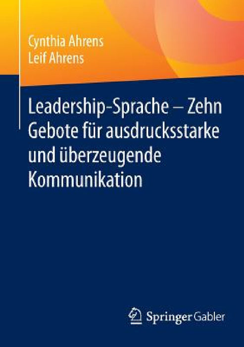 Leadership-Sprache - Zehn Gebote Für Ausdrucksstarke Und Überzeugende Kommunikation by Cynthia Ahrens, Leif Ahrens