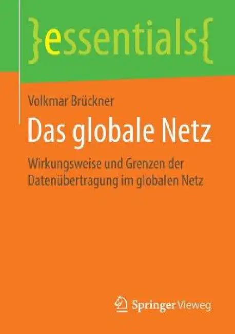 Das Globale Netz: Wirkungsweise Und Grenzen Der Datenübertragung Im Globalen Netz by Volkmar Brückner