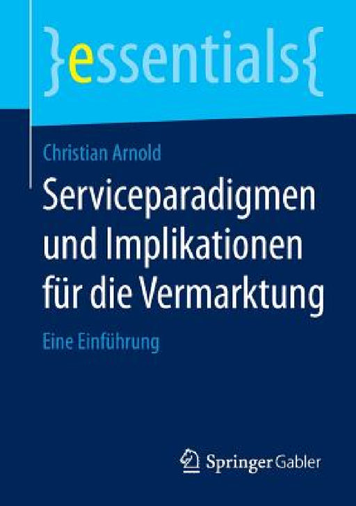Serviceparadigmen Und Implikationen Für Die Vermarktung: Eine Einführung by Christian Arnold