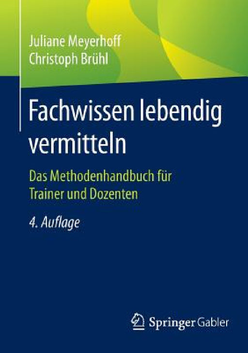 Fachwissen Lebendig Vermitteln: Das Methodenhandbuch Für Trainer Und Dozenten by Juliane Meyerhoff, Christoph Brühl