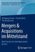 Mergers & Acquisitions Im Mittelstand: Best Practices Für Den Akquisitionsprozess by Wolfgang Becker, Patrick Ulrich, Tim Botzkowski