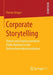 Corporate Storytelling: Theorie Und Empirie Narrativer Public Relations in Der Unternehmenskommunikation by Florian Krüger