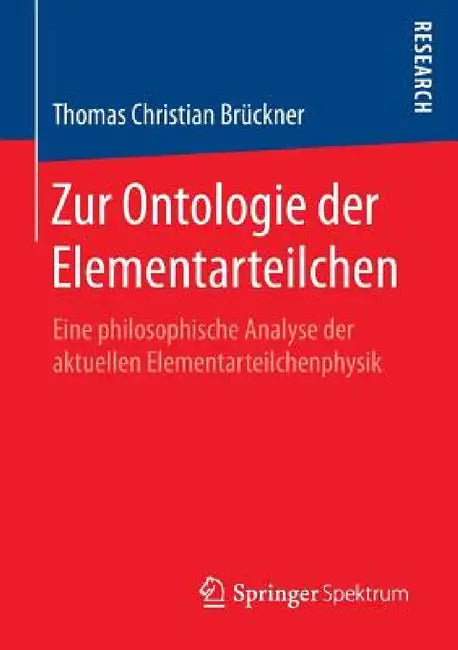 Zur Ontologie Der Elementarteilchen: Eine Philosophische Analyse Der Aktuellen Elementarteilchenphysik by Thomas Christian Brückner