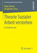 Theorie Sozialer Arbeit Verstehen: Ein Vademecum by Otger Autrata, Bringfriede Scheu