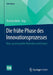 Die Frühe Phase Des Innovationsprozesses: Neue, Praxiserprobte Methoden Und Ansätze by Thomas Abele