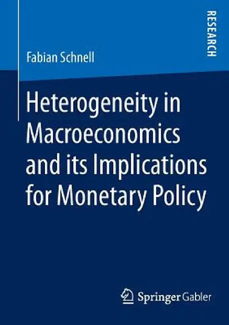 Heterogeneity in Macroeconomics and Its Implications for Monetary Policy by Fabian Schnell
