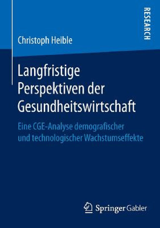Langfristige Perspektiven Der Gesundheitswirtschaft: Eine Cge-Analyse Demografischer Und Technologischer Wachstumseffekte by Christoph Heible
