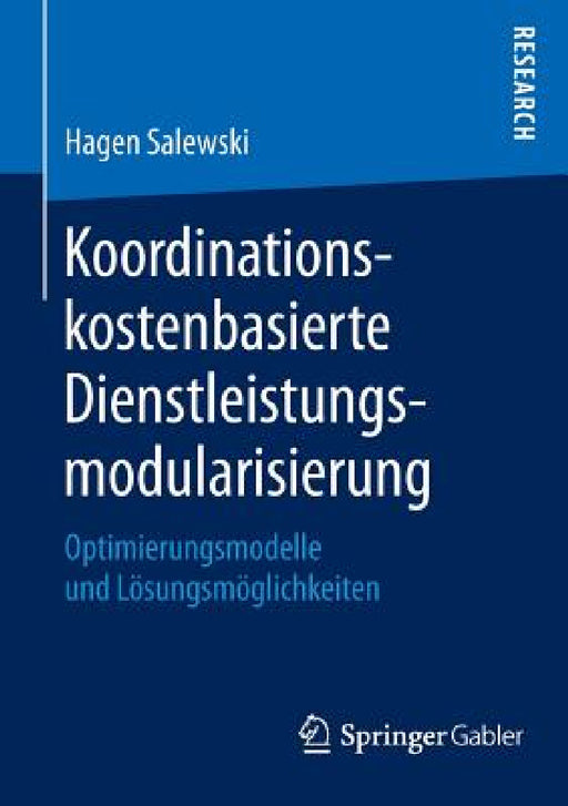 Koordinationskostenbasierte Dienstleistungsmodularisierung: Optimierungsmodelle Und Lösungsmöglichkeiten by Hagen Salewski